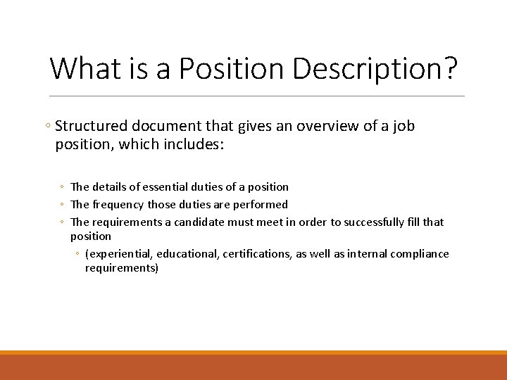 What is a Position Description? ◦ Structured document that gives an overview of a