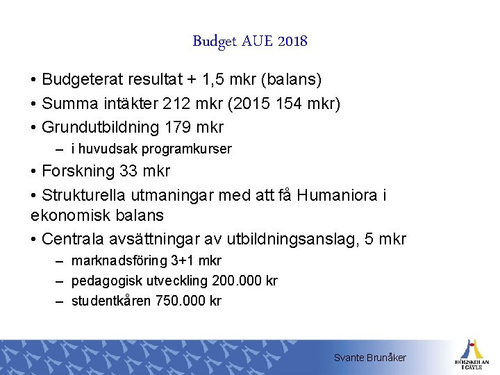 Budget AUE 2018 • Budgeterat resultat + 1, 5 mkr (balans) • Summa intäkter