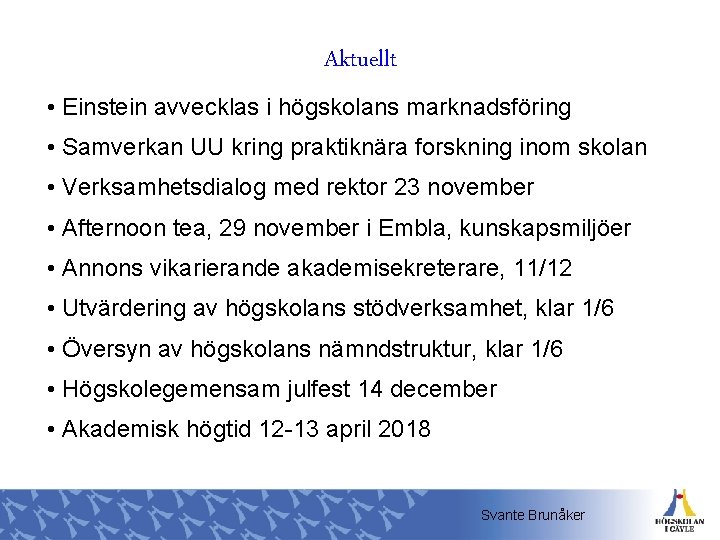 Aktuellt • Einstein avvecklas i högskolans marknadsföring • Samverkan UU kring praktiknära forskning inom