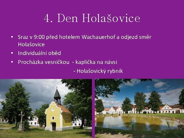 4. Den Holašovice • Sraz v 9: 00 před hotelem Wachauerhof a odjezd směr