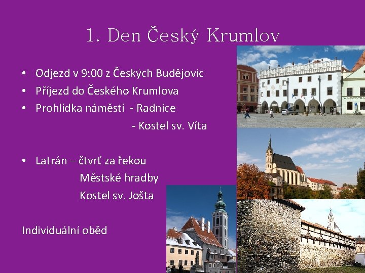 1. Den Český Krumlov • Odjezd v 9: 00 z Českých Budějovic • Příjezd