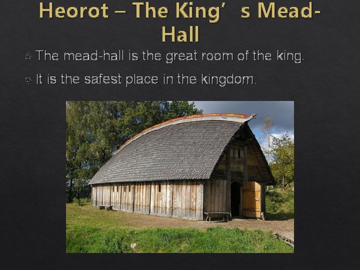 Heorot – The King’s Mead. Hall The It mead-hall is the great room of