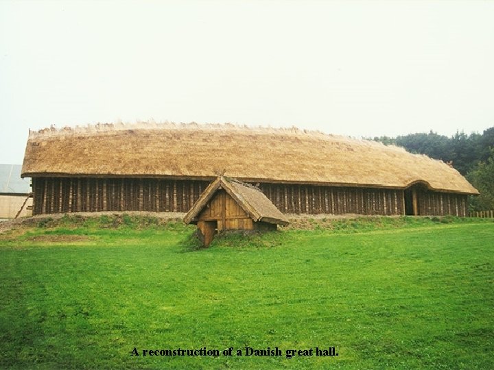 A reconstruction of a Danish great hall. 