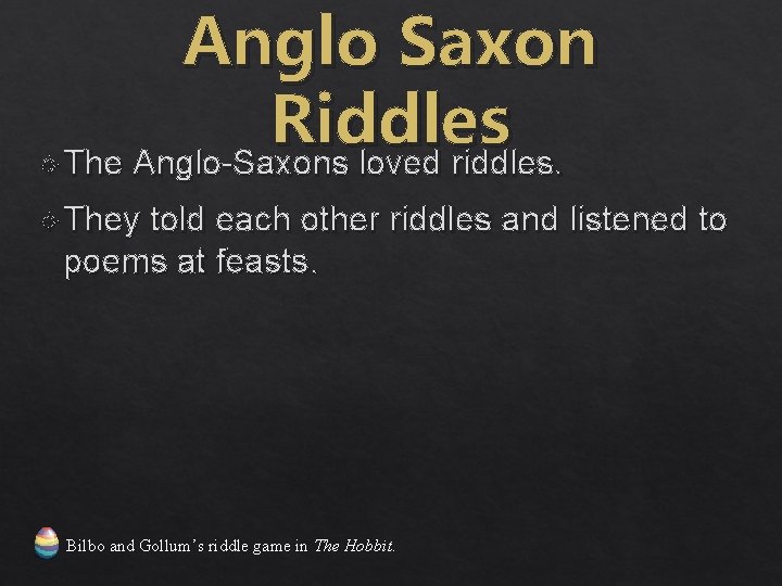  Anglo Saxon Riddles The Anglo-Saxons loved riddles. They told each other riddles and