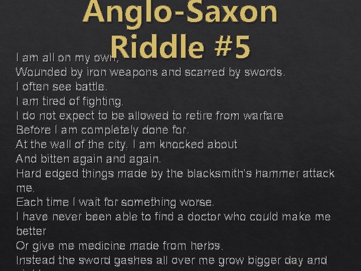 Anglo-Saxon Riddle #5 I am all on my own, Wounded by iron weapons and