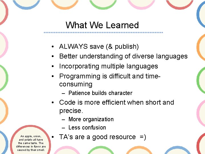 What We Learned • • ALWAYS save (& publish) Better understanding of diverse languages