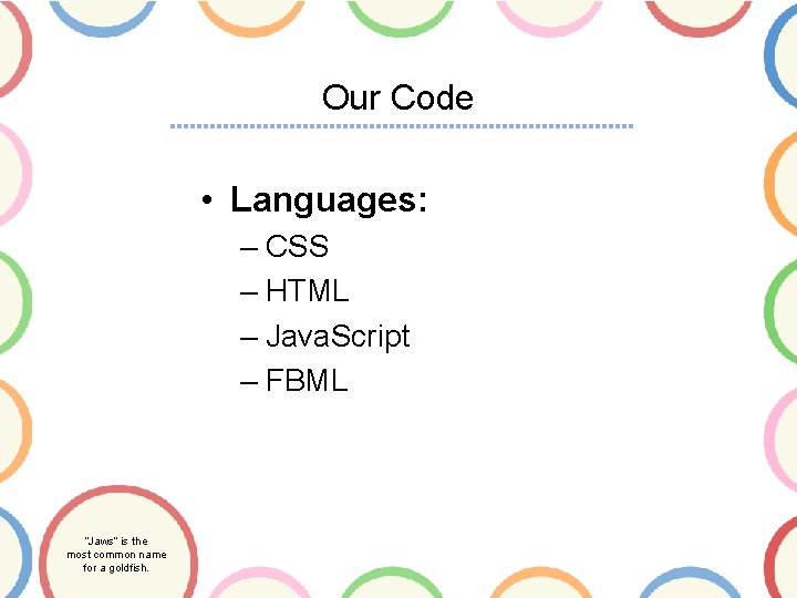 Our Code • Languages: – CSS – HTML – Java. Script – FBML “Jaws”