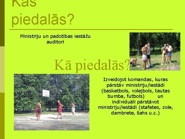 Kas piedalās? Ministriju un padotības iestāžu auditori Kā piedalās? Izveidojot komandas, kuras pārstāv ministriju/iestādi