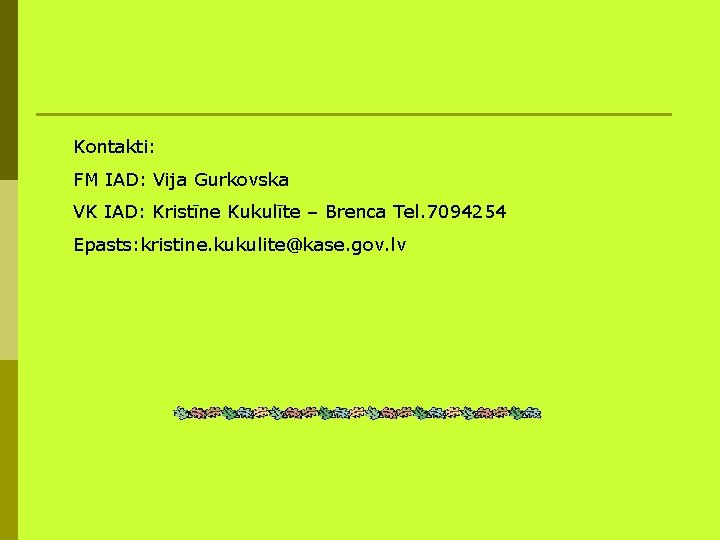 Kontakti: FM IAD: Vija Gurkovska VK IAD: Kristīne Kukulīte – Brenca Tel. 7094254 Epasts: