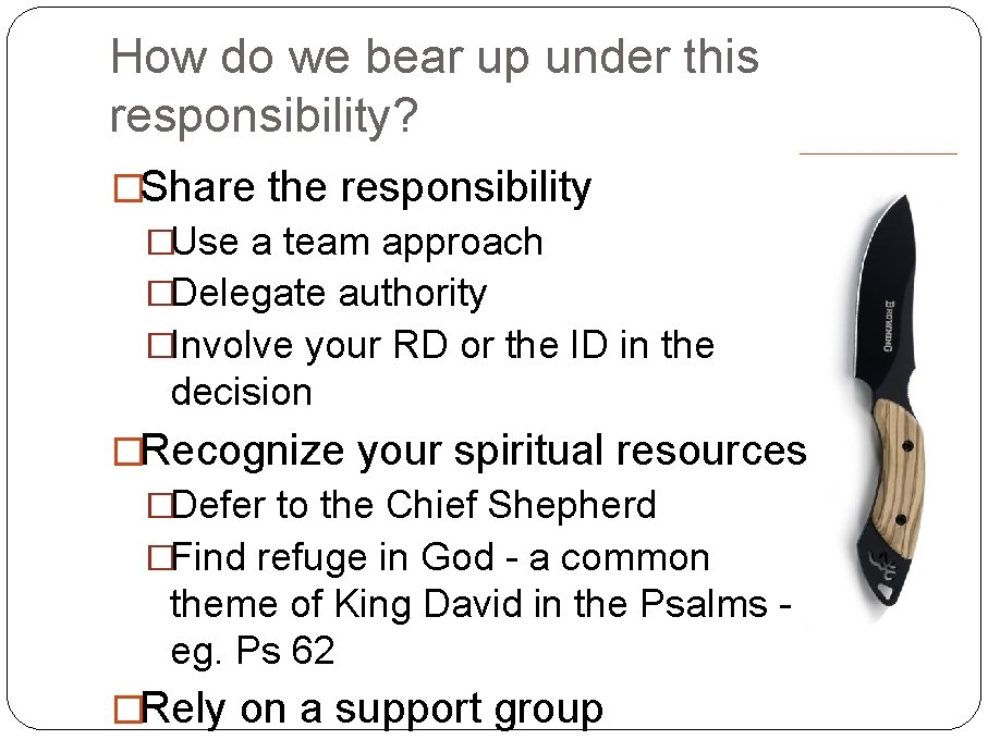 How do we bear up under this responsibility? �Share the responsibility �Use a team