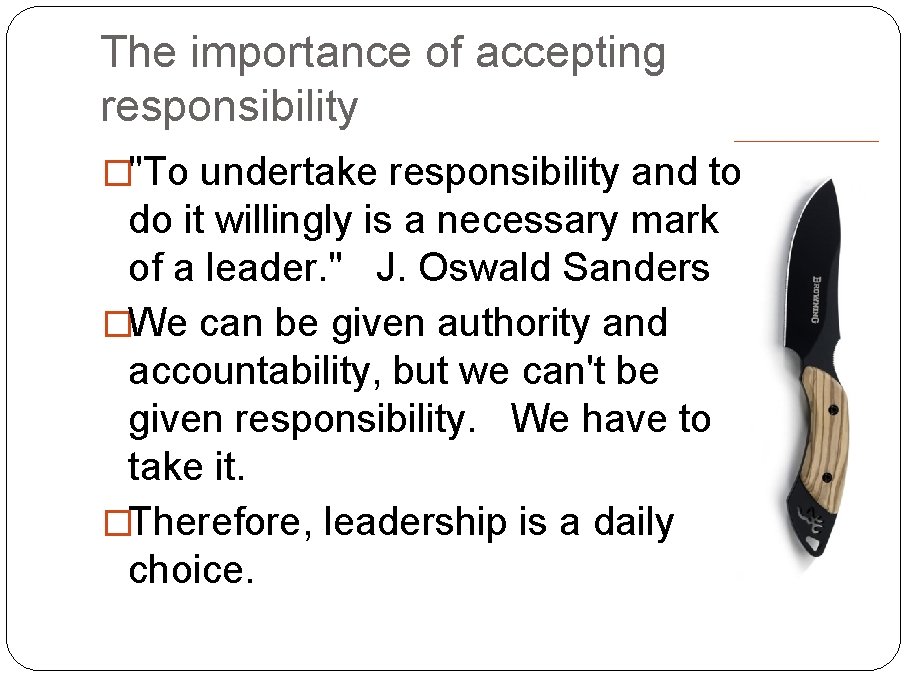 The importance of accepting responsibility �"To undertake responsibility and to do it willingly is