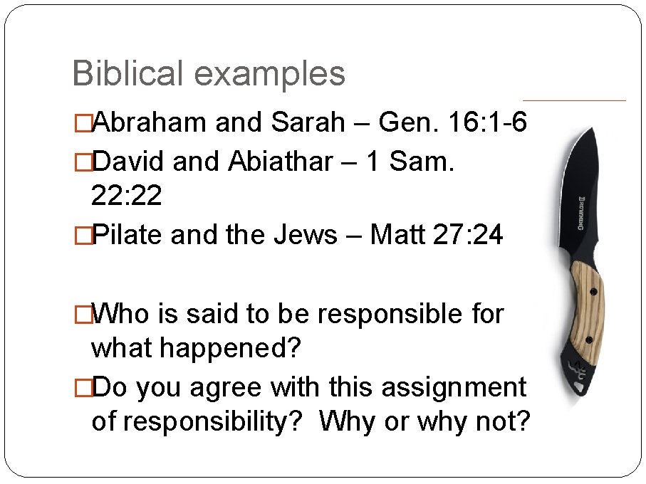 Biblical examples �Abraham and Sarah – Gen. 16: 1 -6 �David and Abiathar –