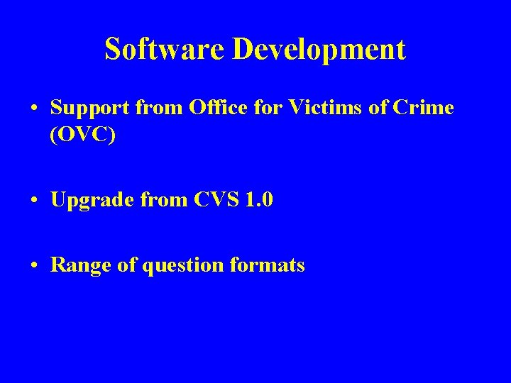 Software Development • Support from Office for Victims of Crime (OVC) • Upgrade from