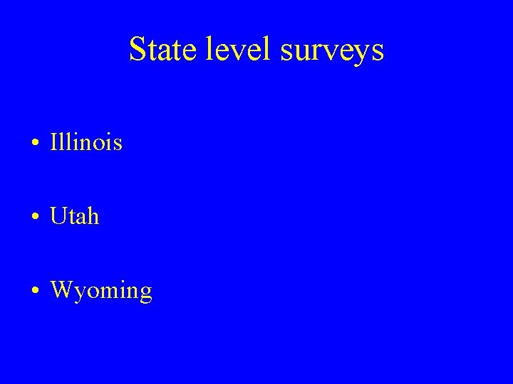 State level surveys • Illinois • Utah • Wyoming 