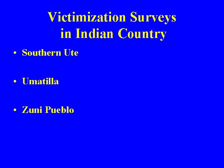 Victimization Surveys in Indian Country • Southern Ute • Umatilla • Zuni Pueblo 
