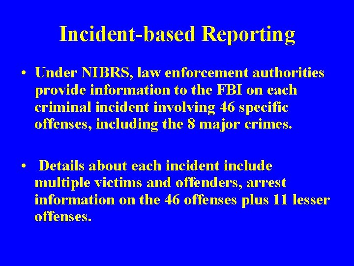 Incident-based Reporting • Under NIBRS, law enforcement authorities provide information to the FBI on