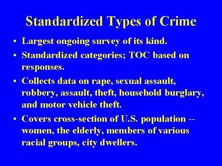 Standardized Types of Crime • Largest ongoing survey of its kind. • Standardized categories;