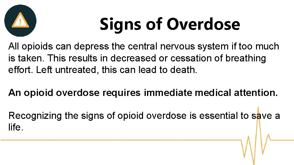 Signs of Overdose All opioids can depress the central nervous system if too much