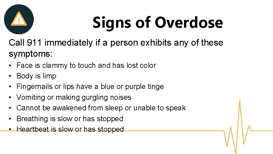 Signs of Overdose Call 911 immediately if a person exhibits any of these symptoms: