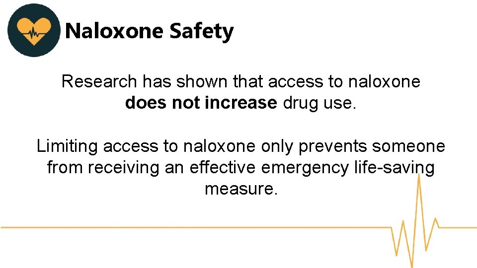 Naloxone Safety Research has shown that access to naloxone does not increase drug use.