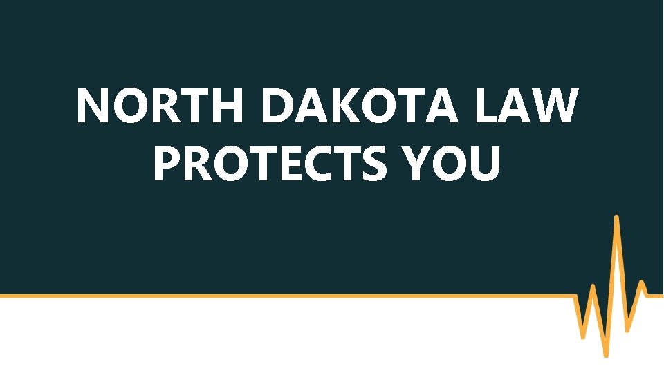 NORTH DAKOTA LAW PROTECTS YOU 