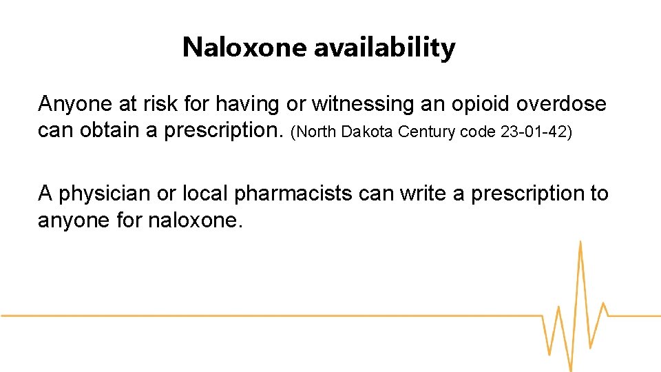 Naloxone availability Anyone at risk for having or witnessing an opioid overdose can obtain