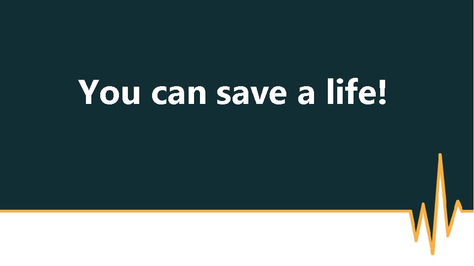 You can save a life! 
