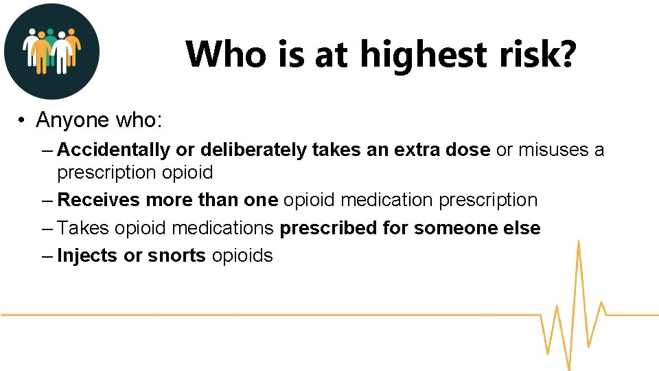 Who is at highest risk? • Anyone who: – Accidentally or deliberately takes an