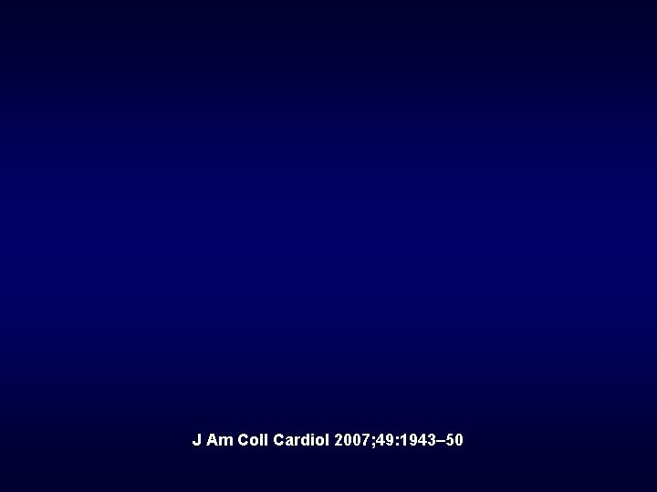 J Am Coll Cardiol 2007; 49: 1943– 50 