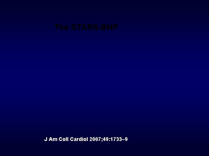 The STARS-BNP J Am Coll Cardiol 2007; 49: 1733– 9 