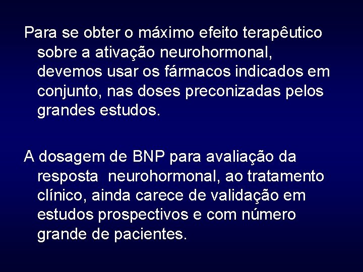 Para se obter o máximo efeito terapêutico sobre a ativação neurohormonal, devemos usar os