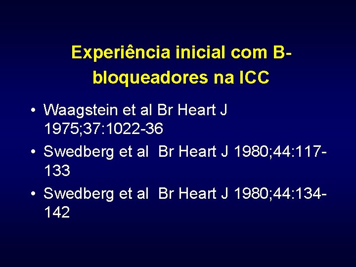 Experiência inicial com Bbloqueadores na ICC • Waagstein et al Br Heart J 1975;