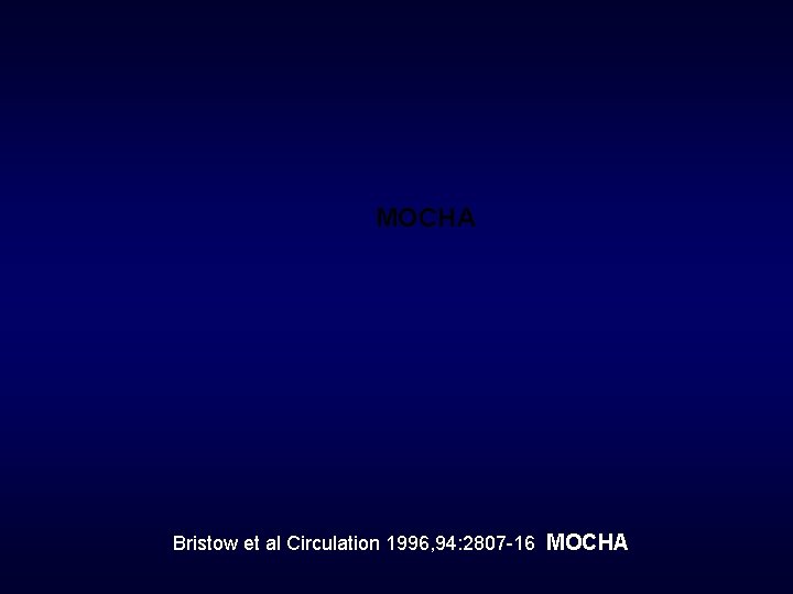 MOCHA Bristow et al Circulation 1996, 94: 2807 -16 MOCHA 