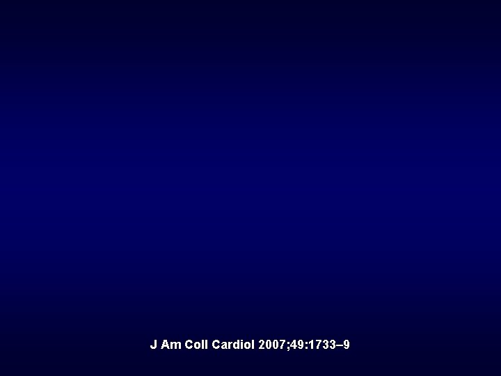 J Am Coll Cardiol 2007; 49: 1733– 9 