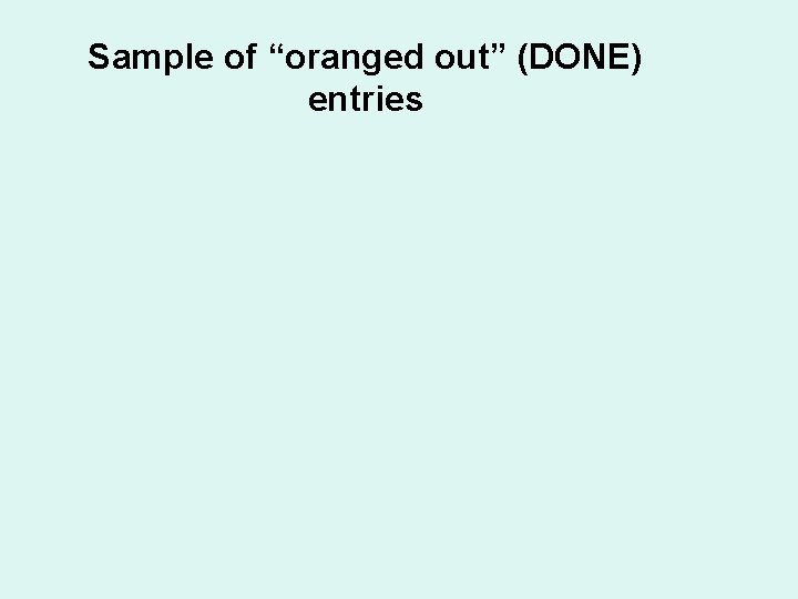 Sample of “oranged out” (DONE) entries 