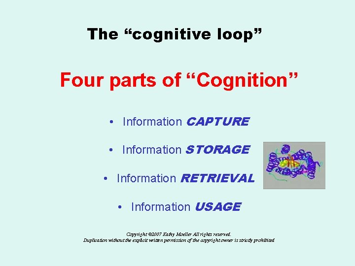 The “cognitive loop” Four parts of “Cognition” • Information CAPTURE • Information STORAGE •