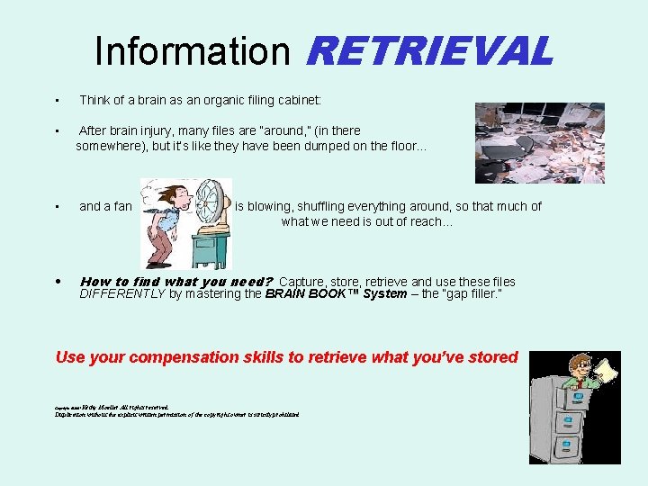 Information RETRIEVAL • Think of a brain as an organic filing cabinet: • After