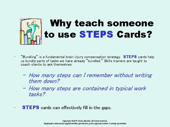 Why teach someone to use STEPS Cards? • “Bundling” is a fundamental brain injury