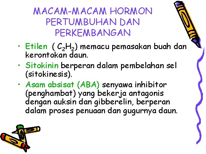 MACAM-MACAM HORMON PERTUMBUHAN DAN PERKEMBANGAN • Etilen ( C 2 H 2) memacu pemasakan