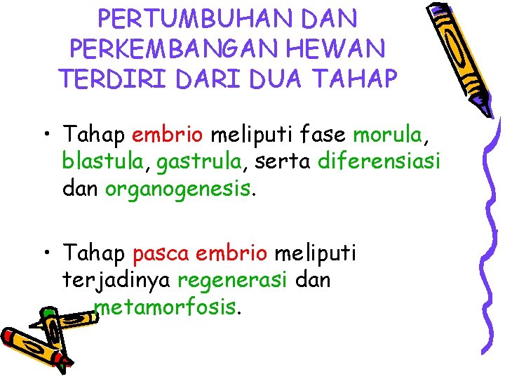 PERTUMBUHAN DAN PERKEMBANGAN HEWAN TERDIRI DARI DUA TAHAP • Tahap embrio meliputi fase morula,