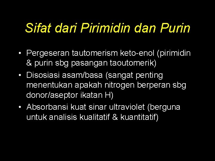 Sifat dari Pirimidin dan Purin • Pergeseran tautomerism keto-enol (pirimidin & purin sbg pasangan