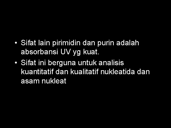  • Sifat lain pirimidin dan purin adalah absorbansi UV yg kuat. • Sifat