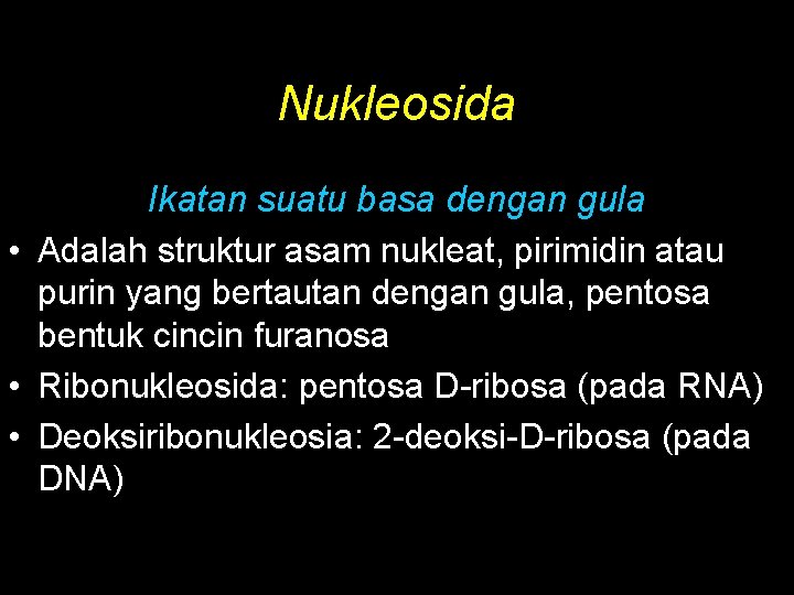 Nukleosida Ikatan suatu basa dengan gula • Adalah struktur asam nukleat, pirimidin atau purin