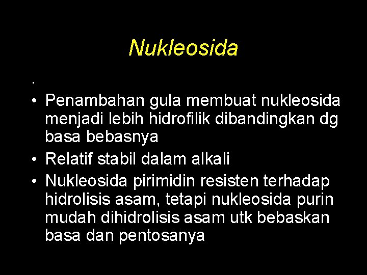 Nukleosida. • Penambahan gula membuat nukleosida menjadi lebih hidrofilik dibandingkan dg basa bebasnya •