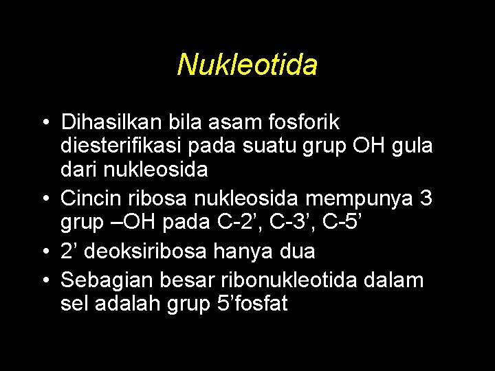 Nukleotida • Dihasilkan bila asam fosforik diesterifikasi pada suatu grup OH gula dari nukleosida