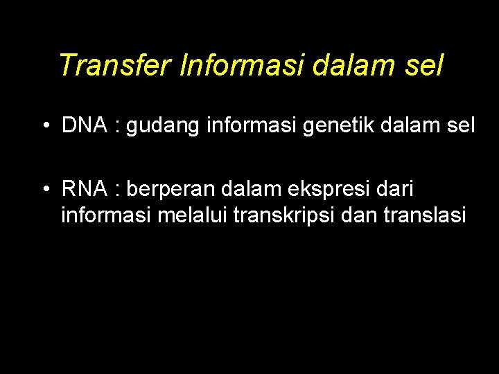 Transfer Informasi dalam sel • DNA : gudang informasi genetik dalam sel • RNA