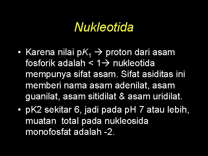 Nukleotida • Karena nilai p. K 1 proton dari asam fosforik adalah < 1