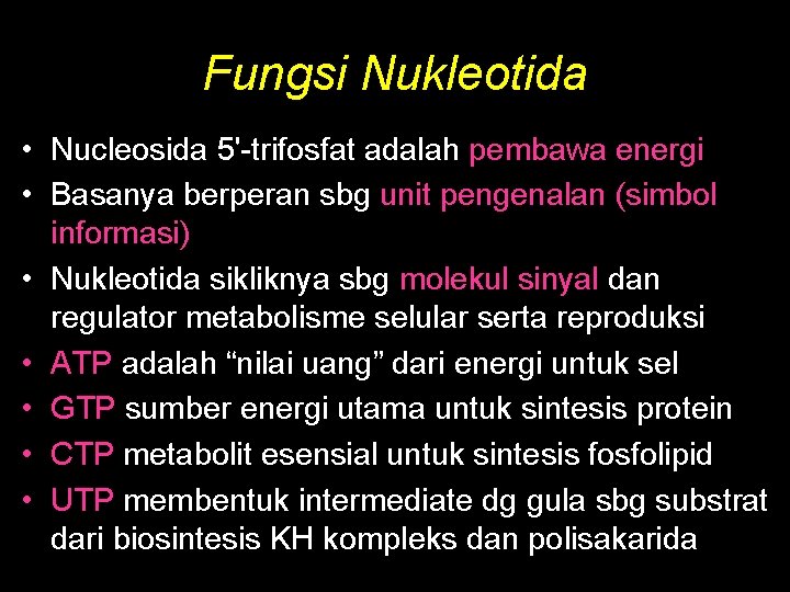 Fungsi Nukleotida • Nucleosida 5'-trifosfat adalah pembawa energi • Basanya berperan sbg unit pengenalan