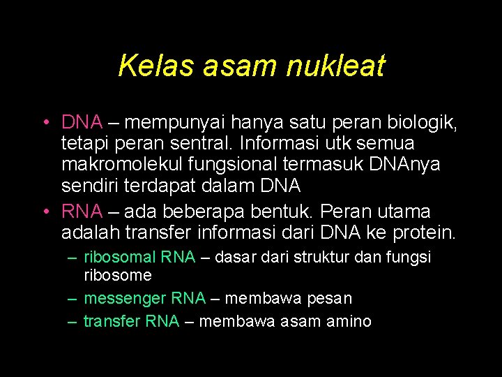Kelas asam nukleat • DNA – mempunyai hanya satu peran biologik, tetapi peran sentral.