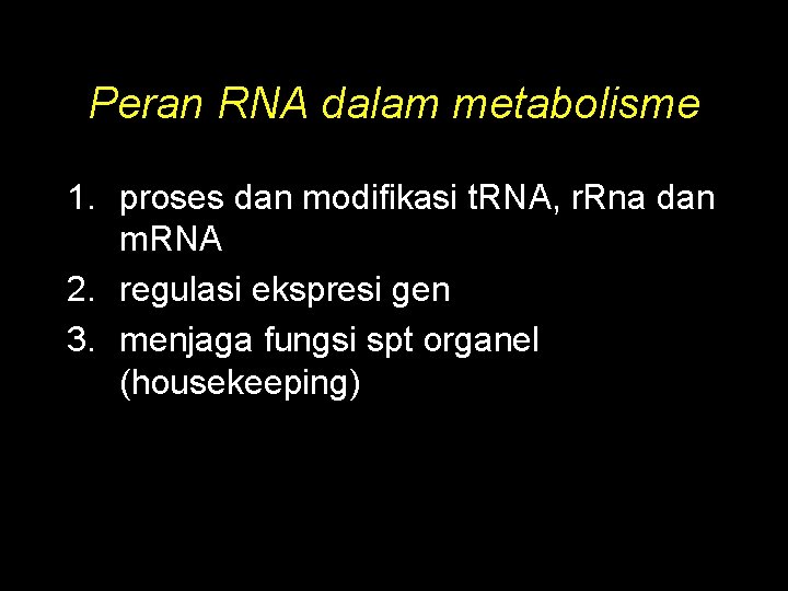 Peran RNA dalam metabolisme 1. proses dan modifikasi t. RNA, r. Rna dan m.